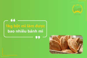 1kg bột mì làm được bao nhiêu bánh mì