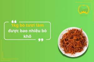 1kg bò tươi làm được bao nhiêu bò khô