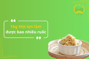 1kg thịt lợn làm được bao nhiêu ruốc?