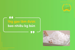 1kg gạo làm được bao nhiêu kg bún