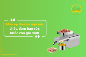 Máy ép dầu ăn nguyên chất, đảm bảo sức khỏe cho gia đình