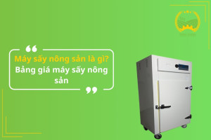 Máy sấy nông sản là gì? Bảng giá máy sấy nông sản