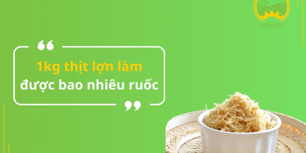 1kg thịt lợn làm được bao nhiêu ruốc?