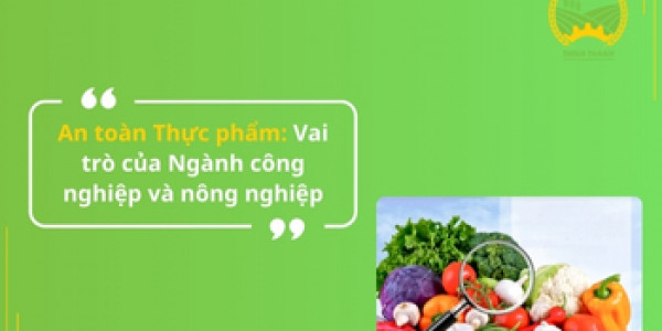 An toàn Thực phẩm: Vai trò của Ngành công nghiệp và nông nghiệp