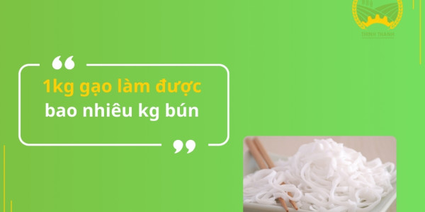 1kg gạo làm được bao nhiêu kg bún