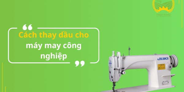 Cách thay dầu cho máy may công nghiệp