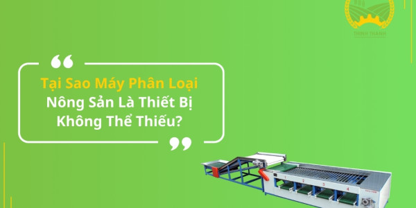 Tại Sao Máy Phân Loại Nông Sản Là Thiết Bị Không Thể Thiếu?