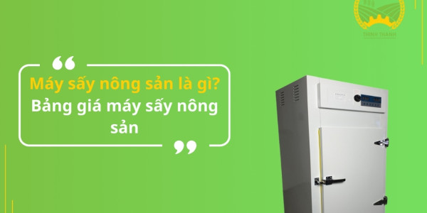 Máy sấy nông sản là gì? Bảng giá máy sấy nông sản