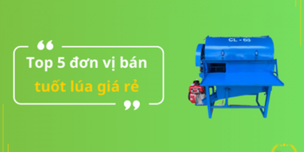 Top 5 đơn vị bán máy tuốt lúa giá rẻ