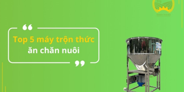 Top 5 máy trộn thức ăn chăn nuôi